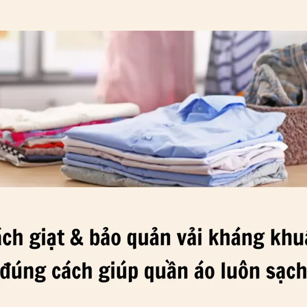 Cách giặt & bảo quản vải kháng khuẩn đúng cách giúp quần áo luôn sạch