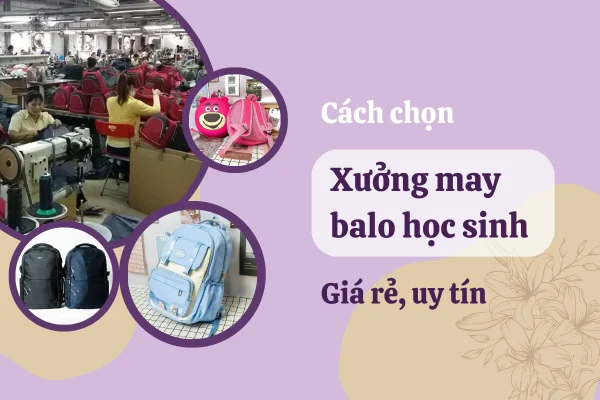 Kinh nghiệm chọn xưởng may balo học sinh chất lượng, uy tín tại TPHCM