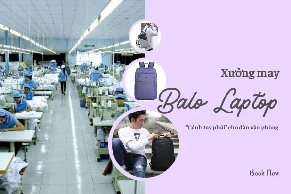 Lựa chọn xưởng may balo laptop - "Cánh tay phải" cho dân văn phòng