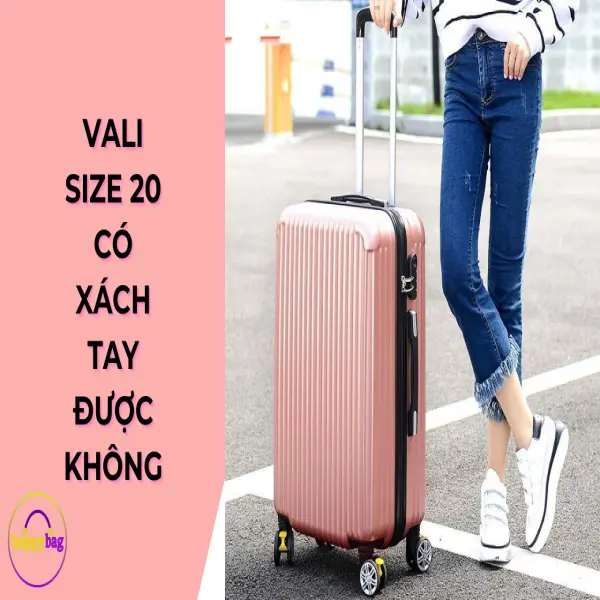 Vali size 20 có xách tay được không? Hướng dẫn chi tiết.