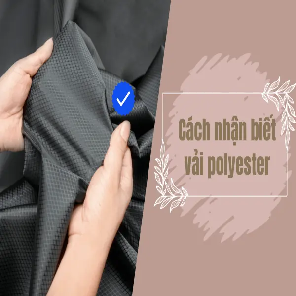 Cách Nhận Biết Vải Polyester So Với Các Loại Vải Khác