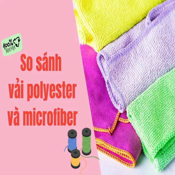 So sánh vải Polyester và Microfiber: Điểm khác biệt nổi bật