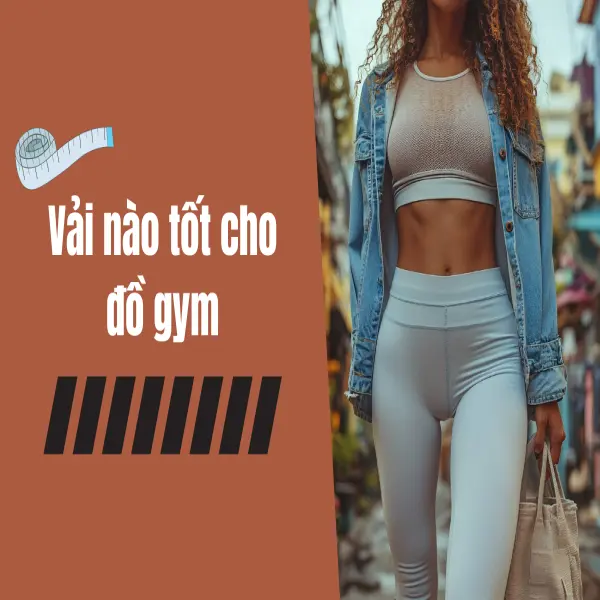 Bí Quyết Chọn Vải Nào Tốt Cho Đồ Gym: Thoải Mái & Bền Bỉ